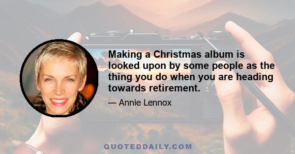 Making a Christmas album is looked upon by some people as the thing you do when you are heading towards retirement.