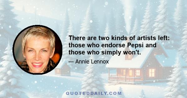 There are two kinds of artists left: those who endorse Pepsi and those who simply won't.