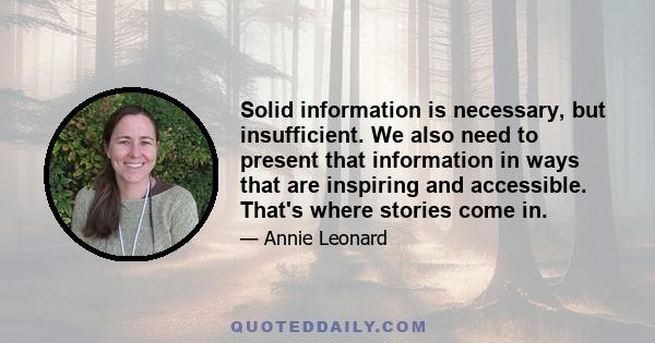 Solid information is necessary, but insufficient. We also need to present that information in ways that are inspiring and accessible. That's where stories come in.