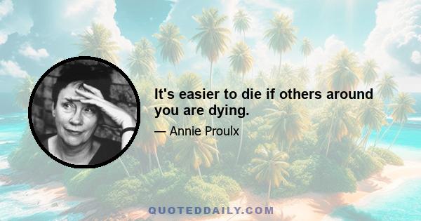 It's easier to die if others around you are dying.