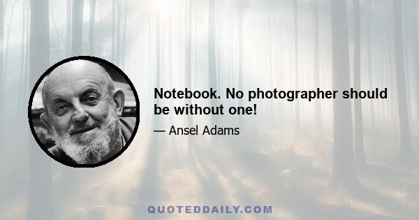 Notebook. No photographer should be without one!