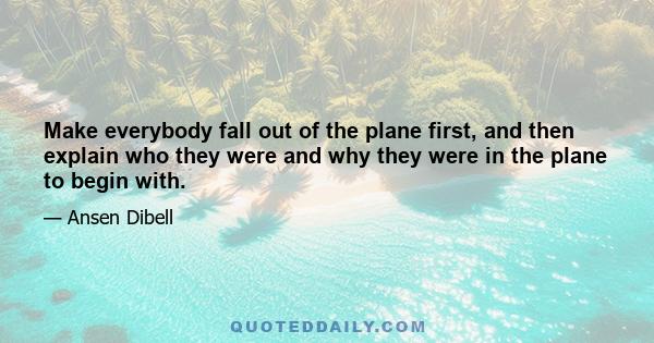 Make everybody fall out of the plane first, and then explain who they were and why they were in the plane to begin with.