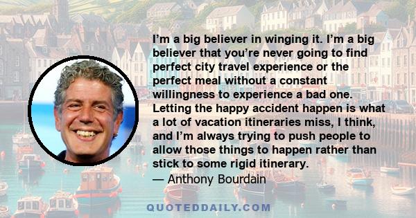 I’m a big believer in winging it. I’m a big believer that you’re never going to find perfect city travel experience or the perfect meal without a constant willingness to experience a bad one. Letting the happy accident