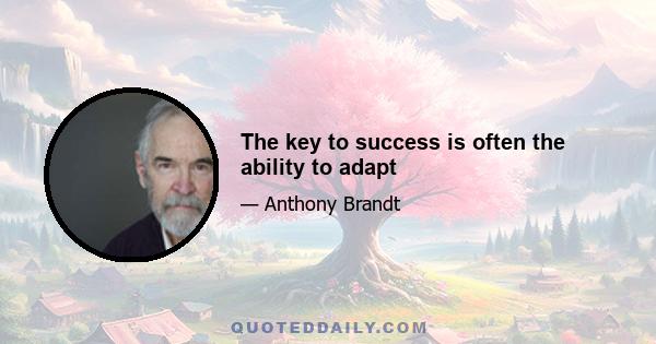 The key to success is often the ability to adapt