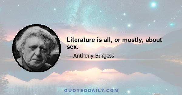 Literature is all, or mostly, about sex.