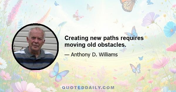 Creating new paths requires moving old obstacles.