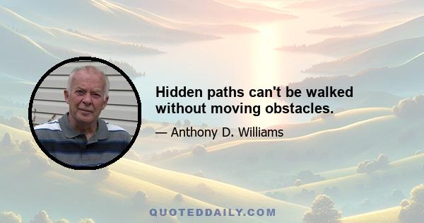 Hidden paths can't be walked without moving obstacles.