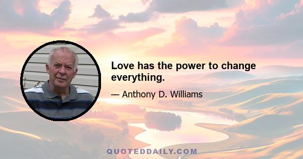 Love has the power to change everything.