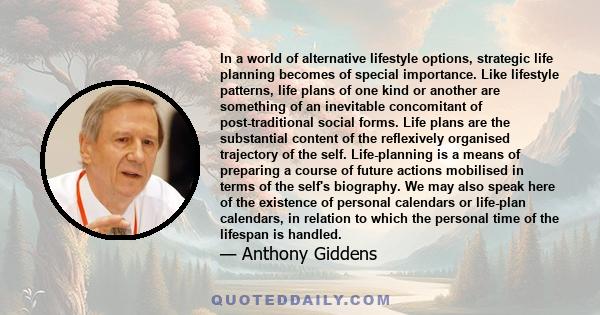 In a world of alternative lifestyle options, strategic life planning becomes of special importance. Like lifestyle patterns, life plans of one kind or another are something of an inevitable concomitant of