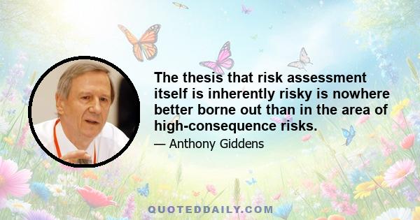 The thesis that risk assessment itself is inherently risky is nowhere better borne out than in the area of high-consequence risks.