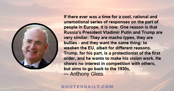 If there ever was a time for a cool, rational and unemotional series of responses on the part of people in Europe, it is now. One reason is that Russia's President Vladimir Putin and Trump are very similar: They are