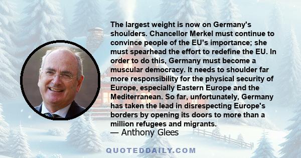 The largest weight is now on Germany's shoulders. Chancellor Merkel must continue to convince people of the EU's importance; she must spearhead the effort to redefine the EU. In order to do this, Germany must become a