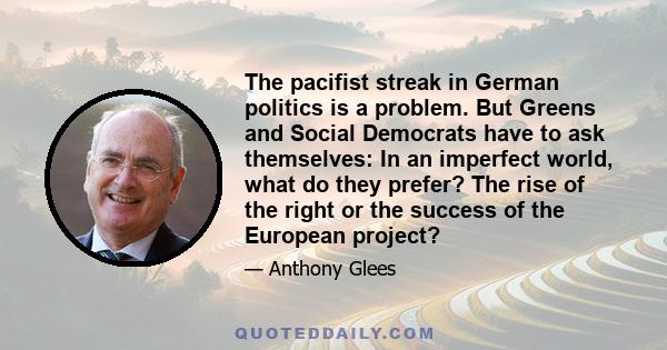 The pacifist streak in German politics is a problem. But Greens and Social Democrats have to ask themselves: In an imperfect world, what do they prefer? The rise of the right or the success of the European project?