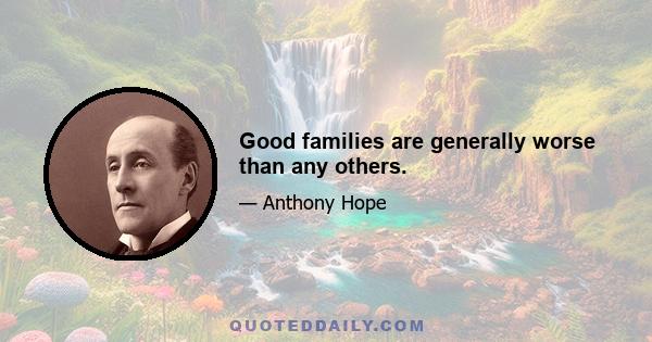 Good families are generally worse than any others.