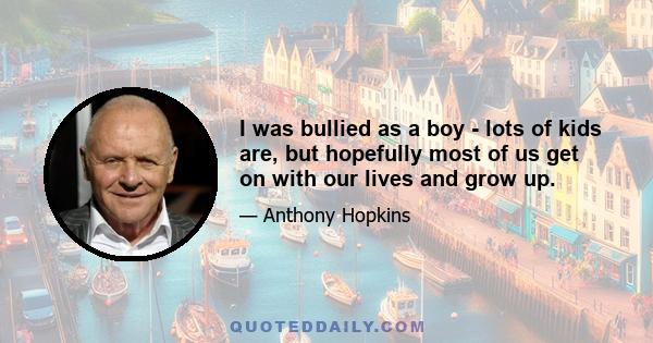 I was bullied as a boy - lots of kids are, but hopefully most of us get on with our lives and grow up.