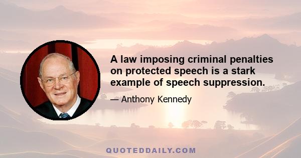 A law imposing criminal penalties on protected speech is a stark example of speech suppression.