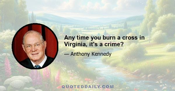 Any time you burn a cross in Virginia, it's a crime?