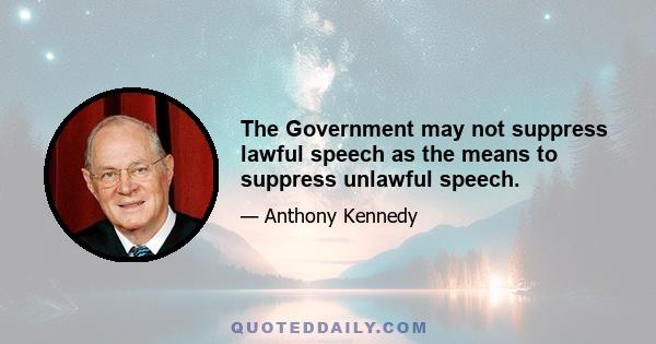 The Government may not suppress lawful speech as the means to suppress unlawful speech.