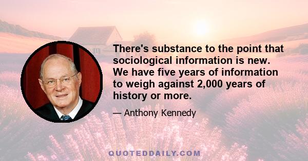 There's substance to the point that sociological information is new. We have five years of information to weigh against 2,000 years of history or more.