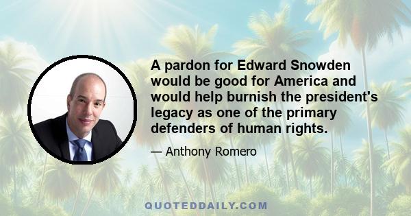 A pardon for Edward Snowden would be good for America and would help burnish the president's legacy as one of the primary defenders of human rights.