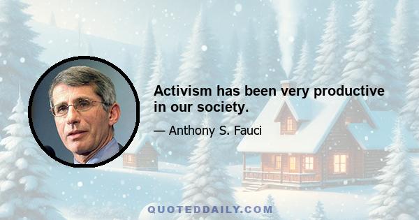 Activism has been very productive in our society.