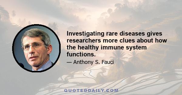 Investigating rare diseases gives researchers more clues about how the healthy immune system functions.