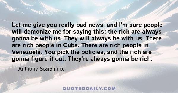 Let me give you really bad news, and I'm sure people will demonize me for saying this: the rich are always gonna be with us. They will always be with us. There are rich people in Cuba. There are rich people in