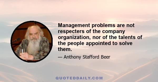 Management problems are not respecters of the company organization, nor of the talents of the people appointed to solve them.