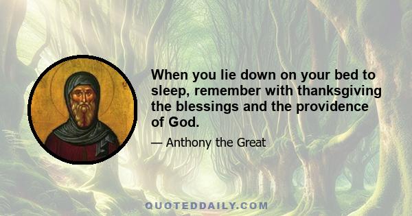 When you lie down on your bed to sleep, remember with thanksgiving the blessings and the providence of God.