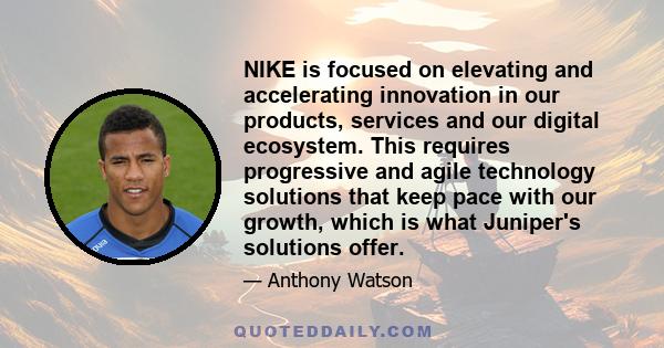 NIKE is focused on elevating and accelerating innovation in our products, services and our digital ecosystem. This requires progressive and agile technology solutions that keep pace with our growth, which is what