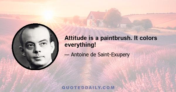 Attitude is a paintbrush. It colors everything!