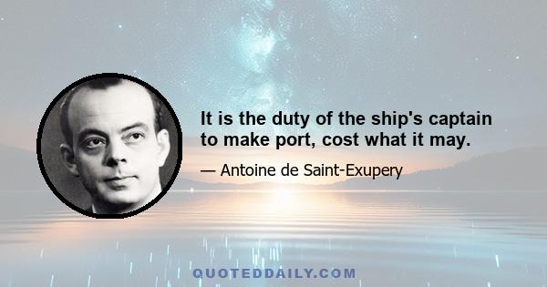 It is the duty of the ship's captain to make port, cost what it may.