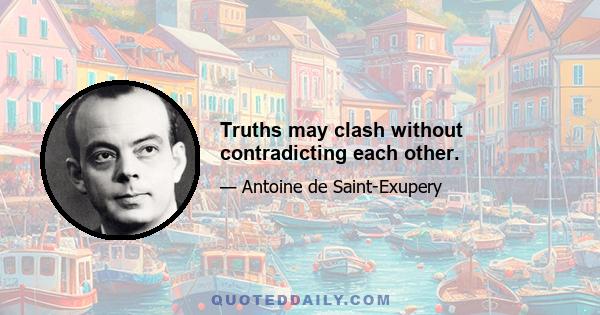 Truths may clash without contradicting each other.