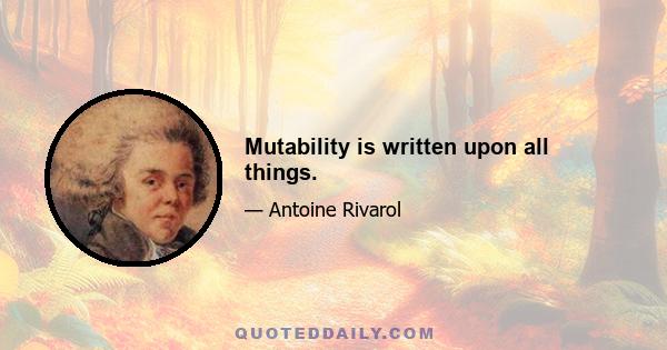 Mutability is written upon all things.