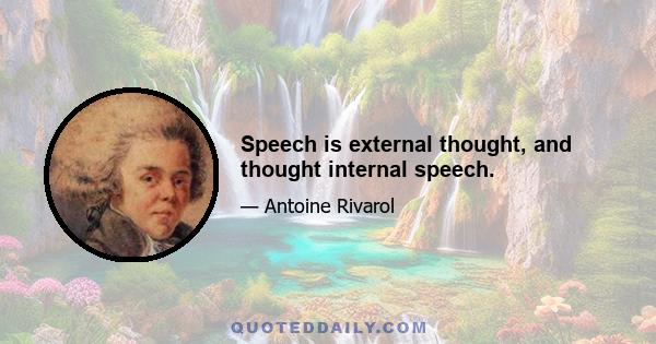 Speech is external thought, and thought internal speech.