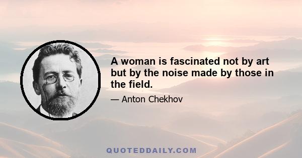 A woman is fascinated not by art but by the noise made by those in the field.