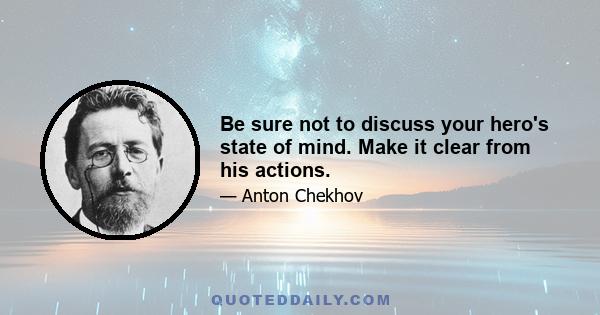 Be sure not to discuss your hero's state of mind. Make it clear from his actions.