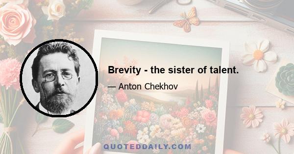 Brevity - the sister of talent.