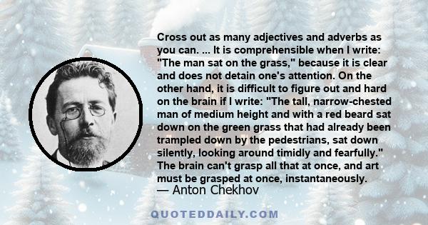 Cross out as many adjectives and adverbs as you can. ... It is comprehensible when I write: The man sat on the grass, because it is clear and does not detain one's attention. On the other hand, it is difficult to figure 