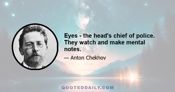 Eyes - the head's chief of police. They watch and make mental notes.