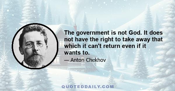 The government is not God. It does not have the right to take away that which it can't return even if it wants to.