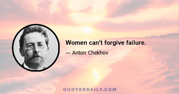 Women can't forgive failure.