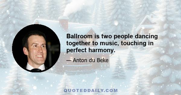 Ballroom is two people dancing together to music, touching in perfect harmony.