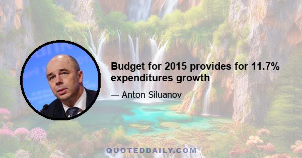 Budget for 2015 provides for 11.7% expenditures growth