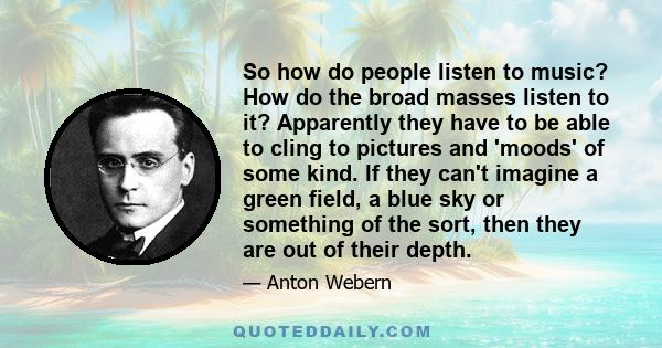 So how do people listen to music? How do the broad masses listen to it? Apparently they have to be able to cling to pictures and 'moods' of some kind. If they can't imagine a green field, a blue sky or something of the