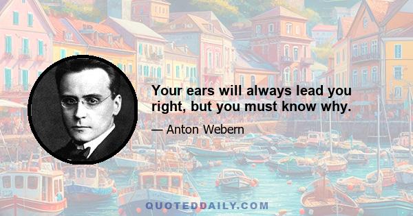 Your ears will always lead you right, but you must know why.