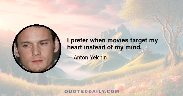 I prefer when movies target my heart instead of my mind.