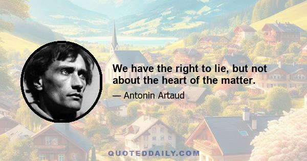 We have the right to lie, but not about the heart of the matter.