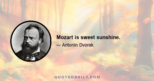 Mozart is sweet sunshine.