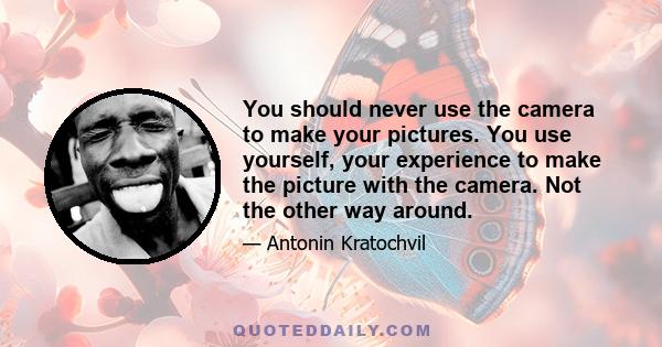 You should never use the camera to make your pictures. You use yourself, your experience to make the picture with the camera. Not the other way around.